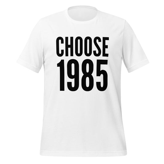 Choose 1985 - Unisex White T-Shirt